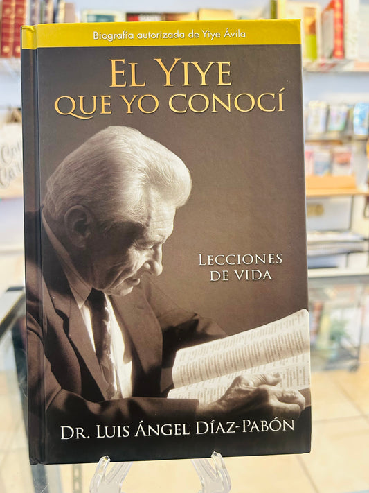 El Yiye Que Yo Conocí - Lecciones de Vida - Dr. Luis Ángel Díaz-Pabón